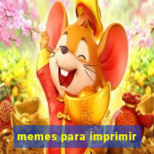 memes para imprimir